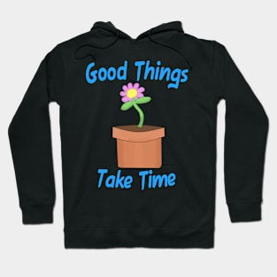 Good Things Take Time Hoodie